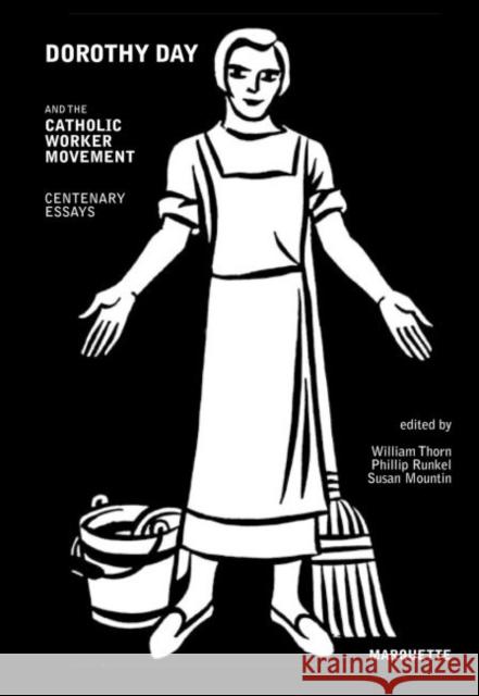 Dorothy Day and the Catholic Worker Movement : Centenary Essays W. Thorn P. Runkel S. Mountin 9780874626827 Marquette University Press