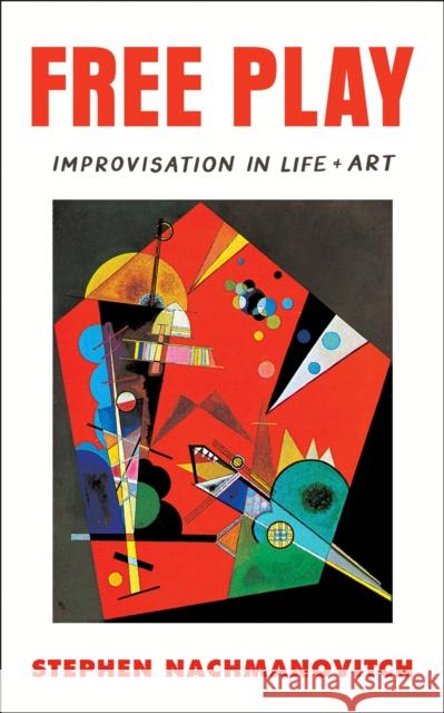Free Play: Improvisation in Life and Art Stephen Nachmanovitch 9780874776317 Tarcher/Putnam,US