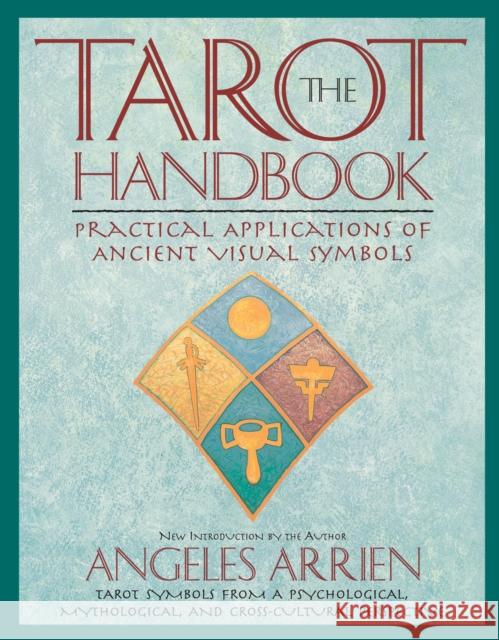 The Tarot Handbook: Practical Applications of Ancient Visual Symbols Arrien, Angeles 9780874778953 Jeremy P. Tarcher