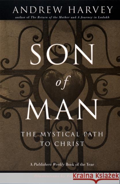 Son of Man: The Mystical Path of Christ Andrew Harvey 9780874779929