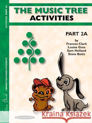 The Music Tree: Activities Book, Part 2a Frances Clark, Louise Goss 9780874879513 Alfred Publishing Co Inc.,U.S.