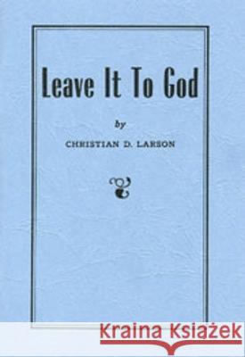 Leave It to God Larson, Christian D. 9780875161914