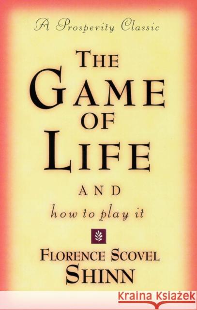 The Game of Life and How to Play It: A Prosperity Classic Shinn, Florence Scovel 9780875162577 DeVorss & Company
