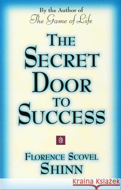 The Secret Door to Success: By the Author of the Game of Life Shinn, Florence Scovel 9780875162584 DeVorss & Company