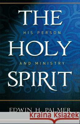 The Holy Spirit: His Person and Ministry Palmer, Edwin H. 9780875523675 P & R Publishing
