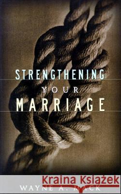 Strengthening Your Marriage Wayne A Mack 9780875523859