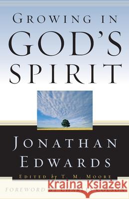 Growing in God's Spirit Jonathan Edwards T. M. Moore Charles W. Colson 9780875525990