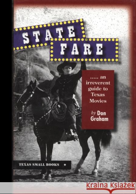 State Fare: ....an Irreverent Guide to Texas Movies Graham, Don 9780875653679 Texas Christian University Press