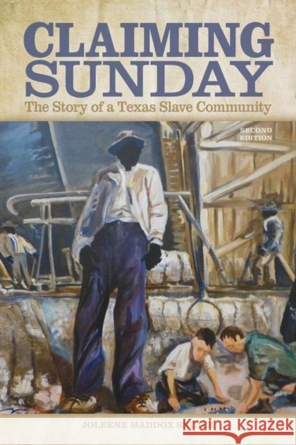 Claiming Sunday: The Story of a Texas Slave Community Snider, Joleene Maddox 9780875658254 Texas Christian University Press,U.S.