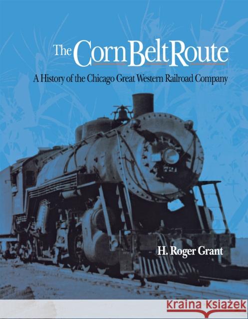 The Corn Belt Route Grant, H. Roger 9780875800950 Northern Illinois University Press