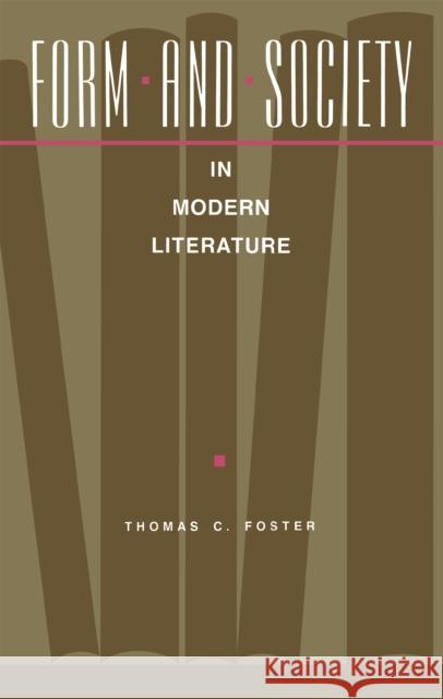 Form and Society in Modern Literature Thomas Foster 9780875801346