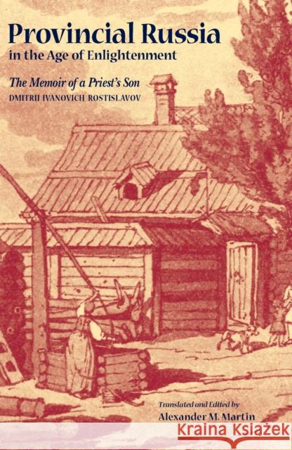 Provincial Russia in the Age of Enlightenment Rostislavov, Dmitrii Ivanovich 9780875802855 Northern Illinois University Press
