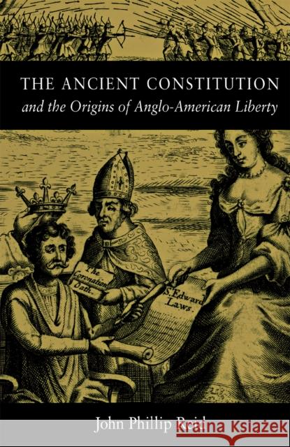 The Ancient Constitution: And the Origins of Anglo-American Liberty Reid, John Phillip 9780875803425