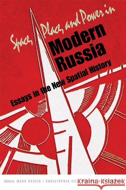 Space, Place, and Power in Modern Russia: Essays in the New Spatial History Bassin, Mark 9780875804255