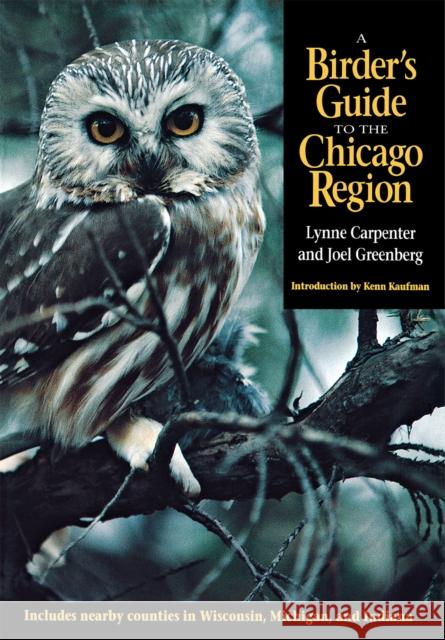 Birder's Guide to the Chicago Region Carpenter, Lynne 9780875805825 Northern Illinois University Press