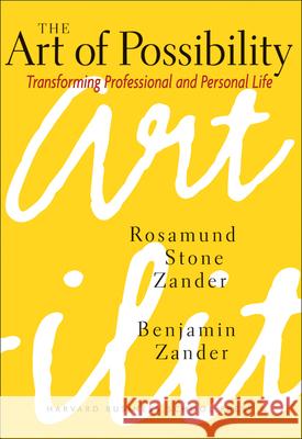The Art of Possibility: Transforming Professional and Personal Life Benjamin Zander 9780875847702