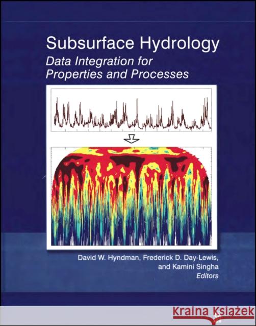 Subsurface Hydrology: Data Integration for Properties and Processes Hyndman, David W. 9780875904375