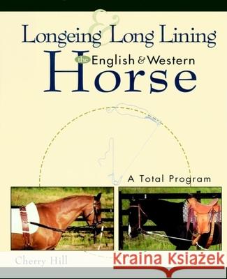 Longeing and Long Lining, the English and Western Horse: A Total Program Cherry Hill 9780876050804 Howell Books