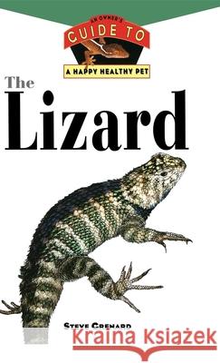 The Lizard: An Owner's Guide to a Happy Healthy Pet Steve Grenard 9780876054291