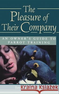 The Pleasure of Their Company: An Owner's Guide to Parrot Training Bonnie Munro Doane Richard Cole 9780876055946 Howell Books