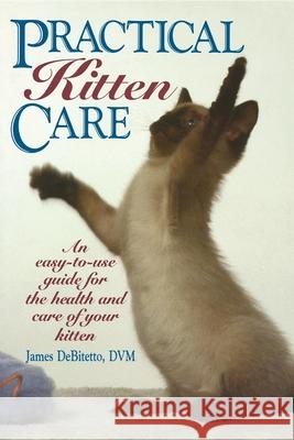 Practical Kitten Care James DeBitetto James Depoitetto 9780876057636 Howell Books