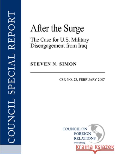 After the Surge: The case for U.S. military disengagement from Iraq Steven N. Simon 9780876093733