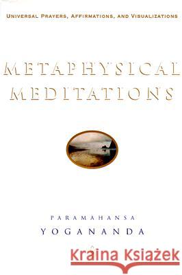Metaphysical Meditations: Universal Prayers, Affirmations, and Visualizations Paramahansa Yogananda 9780876120477 Self-Realization Fellowship Publishers
