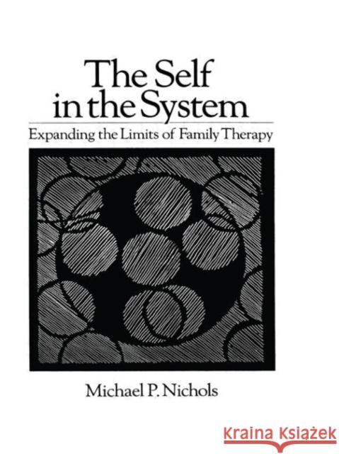 Self In The System : Expanding The Limits Of Family Therapy Michael P. Nichols M. Nichols Nichols Michael 9780876304723
