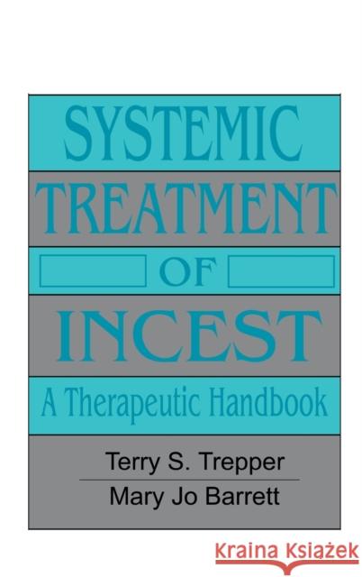 Systemic Treatment of Incest: A Therapeutic Handbook Trepper, Terry 9780876305607