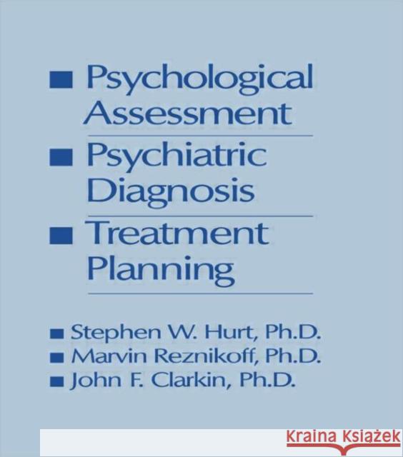 Psychological Assessment, Psychiatric Diagnosis, And Treatment Planning Steven W. Hurt Stephen Hurt John F. Clarkin 9780876306079 Taylor & Francis Group