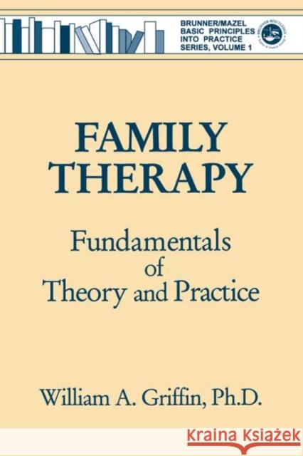 Family Therapy: Fundamentals of Theory and Practice Griffin, William a. 9780876307199 Brunner/Mazel Publisher