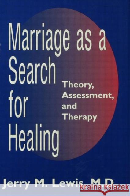Marriage a Search for Healing: Theory, Assessment, and Therapy Lewis, Jerry M. 9780876308318