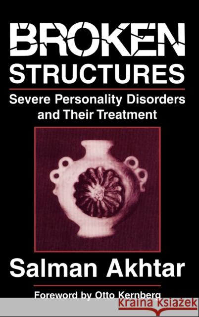 Broken Structures: Severe Personality Disorders and Their Treatment Akhtar, Salman 9780876685389