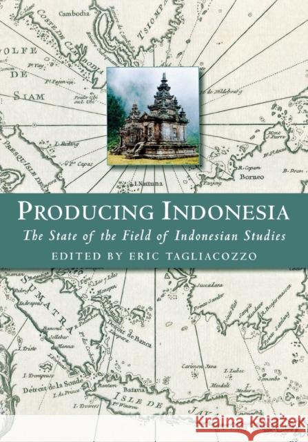 Producing Indonesia: The State of the Field of Indonesian Studies Eric Tagliacozzo 9780877273028 Southeast Asia Program Publications Southeast