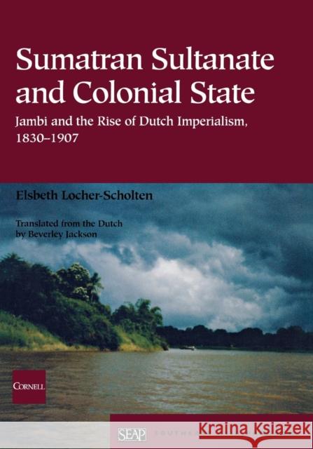 Sumatran Sultanate and Colonial State Locher-Scholten, Elsbeth 9780877277361 Cornell University Southeast Asia Program