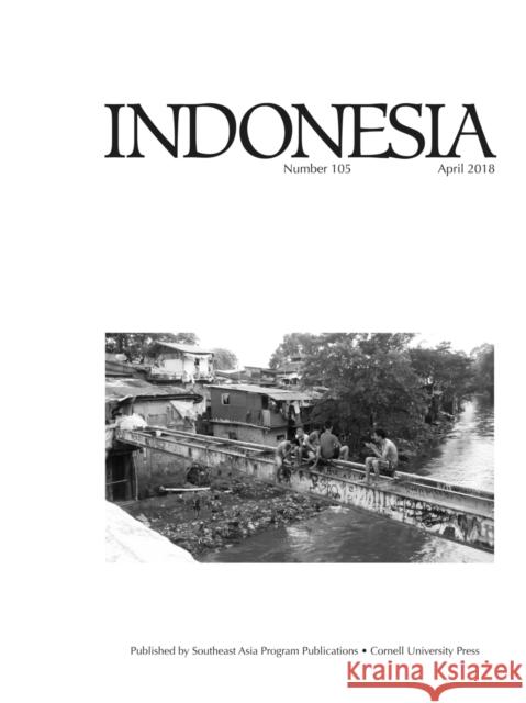 Indonesia Journal: April 2018 Eric Tagliacozzo Joshua Barker 9780877279051 Southeast Asia Program Publications