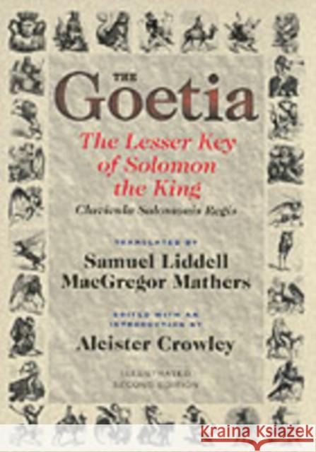 Goetia: The Lesser Key of Solomon the King Aleister (Aleister Crowley) Crowley 9780877288473 Red Wheel/Weiser