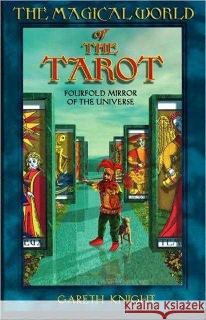 Magical World of the Tarot: Fourfold Mirror of the Universe Knight, Gareth 9780877288732 Atrium Publishers Group