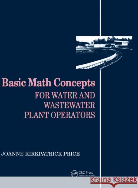 Basic Math Concepts: For Water and Wastewater Plant Operators Price, Joanne K. 9780877628088 CRC Press