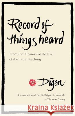 Record of Things Heard Dogen                                    Dogen Dogen Thomas F. Cleary 9780877737438 Shambhala Publications