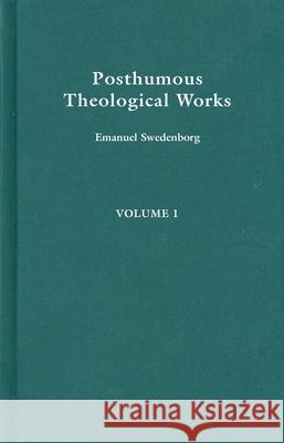 Posthumous Theological Works 1 Emanuel Swedenborg 9780877852872 Swedenborg Foundation