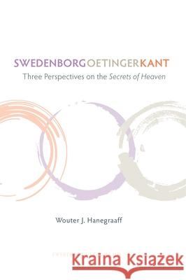 Swedenborg Oetinger Kant: Three Perspectives on the Secrets of Heaven Wouter J. Hanegraaff Inge Jonsson 9780877853213
