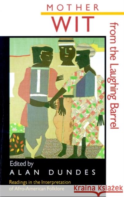 Mother Wit from the Laughing Barrel: Readings in the Interpretation of Afro-American Folklore Dundes, Alan 9780878054787 University Press of Mississippi