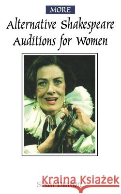More Alternative Shakespeare Auditions for Women Simon Dunmore William Shakespeare 9780878301133 Routledge
