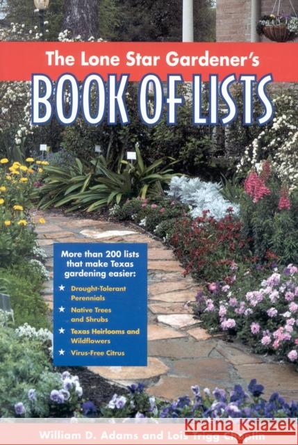 The Lone Star Gardener's Book of Lists William D. Adams Lois Trigg Chaplin 9780878331741 Taylor Trade Publishing