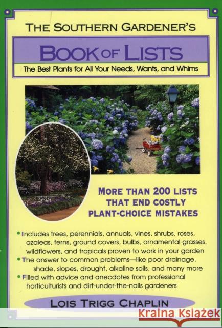 The Southern Gardener's Book of Lists: The Best Plants for All Your Needs, Wants, and Whims Chaplin, Lois Trigg 9780878338443 Taylor Trade Publishing