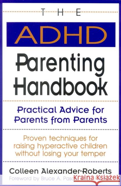 The ADHD Parenting Handbook: Practical Advice for Parents from Parents Alexander-Roberts, Colleen 9780878338627