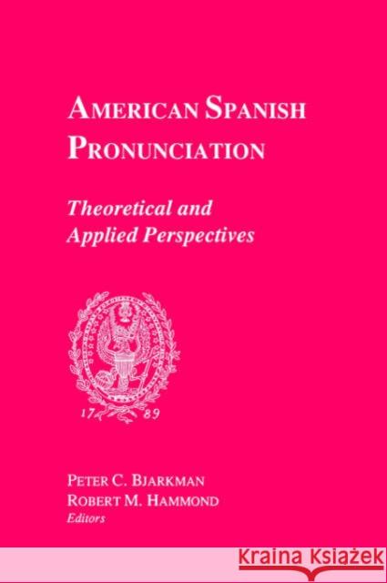 American Spanish Pronunciation: Theoretical and Applied Perspectives Bjarkman, Peter C. 9780878400997 Georgetown University Press