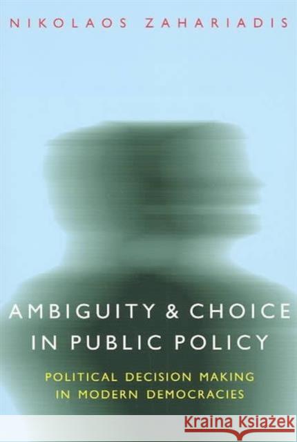 Ambiguity and Choice in Public Policy: Political Decision Making in Modern Democracies Zahariadis, Nikolaos 9780878401352 Georgetown University Press