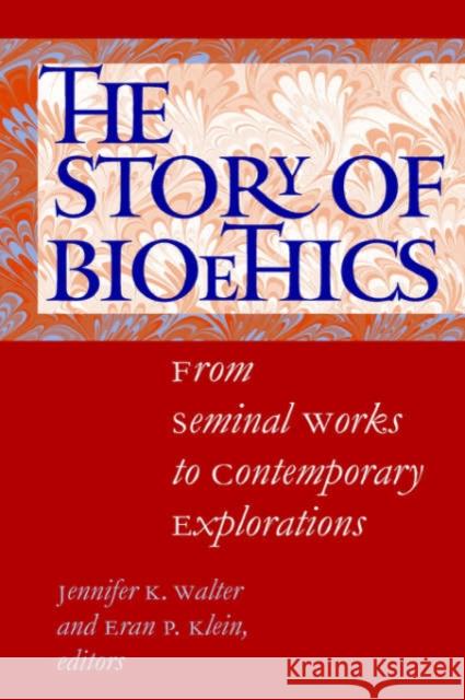 The Story of Bioethics: From Seminal Works to Contemporary Explorations Walter, Jennifer K. 9780878401383